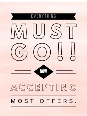 Everything Must Go! OFFERS WELCOMED